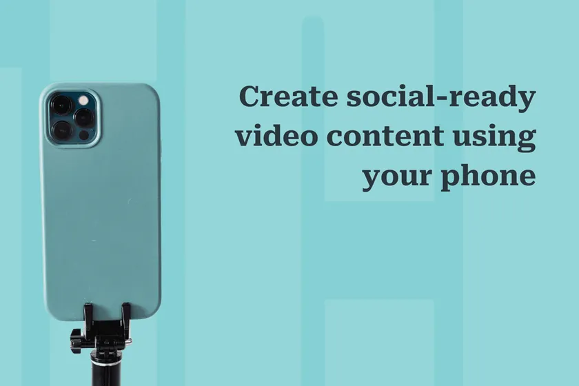 How to: Create social-ready video content using your phone