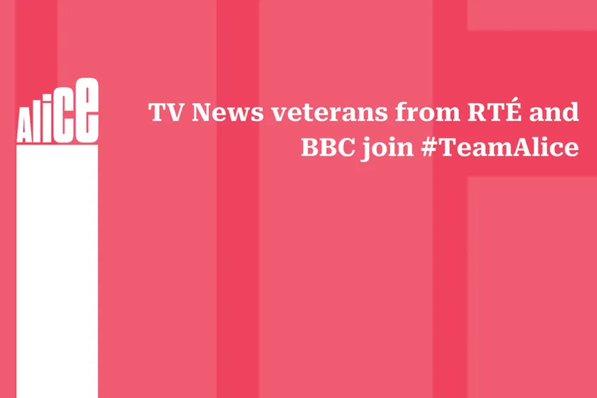 TV News veterans from RTÉ and BBC join #TeamAlice.